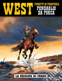 La brigata di ferro. West. Pendaglio da forca. Vol. 1 libro di Jarzaguet Fabrice; Capuron Francois