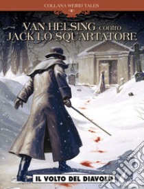 Il volto del diavolo. Van Helsing vs Jack lo squartatore. Vol. 1 libro