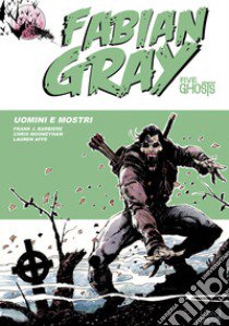 Uomini e mostri. Five ghosts. Fabian Gray. Vol. 3 libro di Barbiere Frank J.; Mooneyham Chris; Affe Lauren