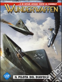 Wunderwaffen. Vol. 1: Il pilota del diavolo libro di Nolane Richard D.