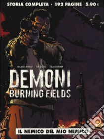 Il nemico del mio nemico. Demoni. Burning fields libro di Moreci Michael; Daniel Tim; Lorimer Colin