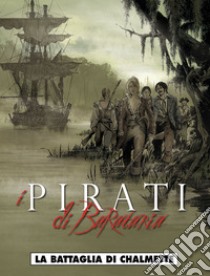 La battaglia di Chalmette. I pirati di Barataria. Vol. 4 libro di Bourgne Marc; Bonnet Franck