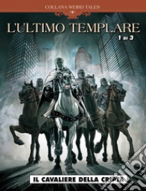 L'ultimo templare. Vol. 1/3: Il cavaliere della cripta libro di Khoury Raymond; Lalor Miguel