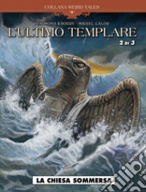 L'ultimo templare. Vol. 2/3: La chiesa sommersa libro di Khoury Raymond; Lalor Miguel