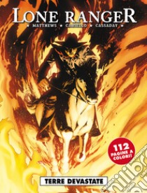 Lone ranger. Vol. 3: Terre devastate libro di Matthews Brett; Cariello Sergio; Cassaday John