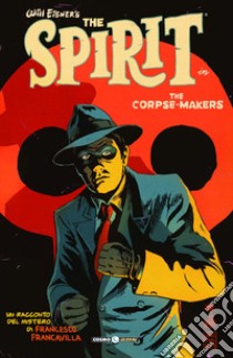 The corpse makers. Will Eisner's The Spirit libro di Francavilla Francesco