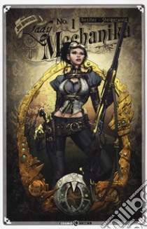 Lady Mechanika. Vol. 1: Il mistero del corpo meccanico libro di Benitez Joe