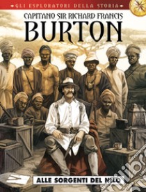 Capitano sir Richard Francis Burton. Gli esploratori della storia. Vol. 4: Alle sorgenti del Nilo libro