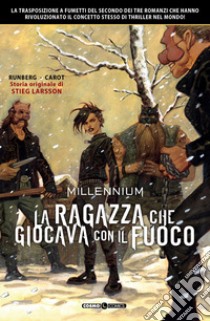 Millennium. Vol. 2: La ragazza che giocava con il fuoco libro di Runberg Sylvain; Larsson Stieg; Tedeschi F. (cur.)