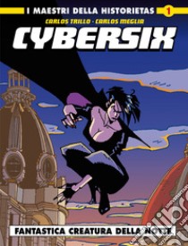 Cybersix. I maestri della historietas. Vol. 1: Fantastica creatura della notte libro di Trillo Carlos; Meglia Carlos