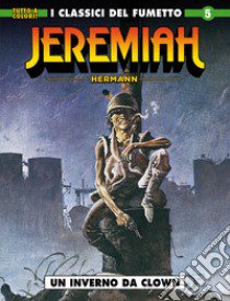 Jeremiah. Vol. 5: Un inverno da clown libro di Hermann