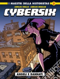 Cybersix. I maestri della historietas. Vol. 2: Angeli e dannati libro di Trillo Carlos; Meglia Carlos