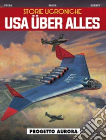 Usa über alles. Storie ucroniche. Vol. 1: Progetto Aurora libro di Pécau Jean-Pierre; Blanchard Fred