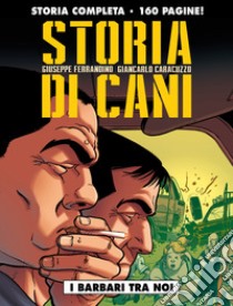 Storia di cani. Vol. 1: I barbari tra noi libro di Ferrandino Giuseppe