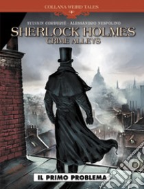 Il primo problema. Sherlock Holmes. Crime Alleys libro di Corduriè Sylvain