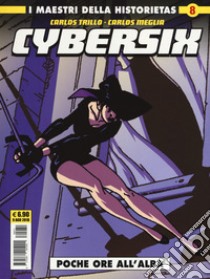 Cybersix. I maestri della historietas. Vol. 8: Poche ore all'alba libro di Trillo Carlos; Meglia Carlos