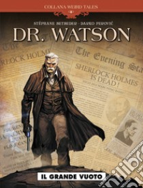 Il grande vuoto. Dr. Watson libro di Betbeder Stéphane; Perovic Darko