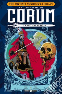 Le cronache di Corum. Vol. 1: Il cavaliere di spade libro di Baron Mike; Mignola Mike; Tedeschi F. (cur.)