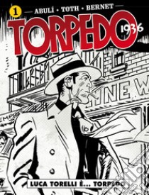 Torpedo 1936. Vol. 1: Luca Torelli è... Torpedo libro di Sánchez Abulí Enrique