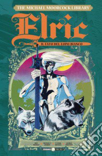 Elric. The Michael Moorcock library. Vol. 4: Il fato del lupo bianco libro di Thomas Roy; Tedeschi F. (cur.)