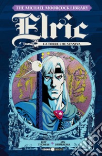 Elric. The Michael Moorcock library. Vol. 5: La torre che svaniva libro di Thomas Roy