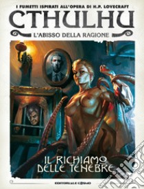 Il richiamo delle tenebre. Chtulhu. L'abisso della ragione libro di Gualtieri Giulio Antonio; Nucci Marco