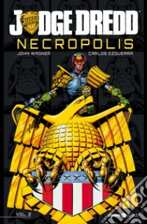 Necropolis. Judge Dredd. Vol. 2 libro di Wagner John; Tedeschi F. (cur.)