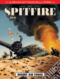 Le grandi battaglie della storia. Vol. 21: Desert air force. Spitfire libro di Latour Sébastien; Maza; Schelle Pierre