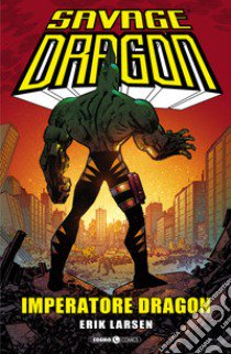 Savage Dragon. Vol. 29: Imperatore Dragon libro di Larsen Erik; Tedeschi F. (cur.)