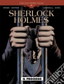 Il processo. Sherlock Holmes libro di Moore Leah; Reppion John