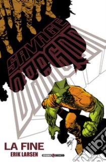 Savage Dragon. Vol. 33: La fine libro di Larsen Erik; Tedeschi F. (cur.)