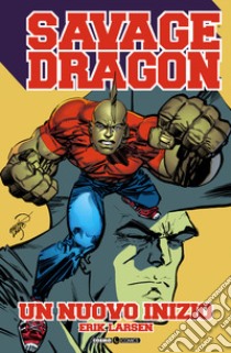 Savage Dragon. Vol. 34: Un nuovo inizio libro di Larsen Erik; Tedeschi F. (cur.)