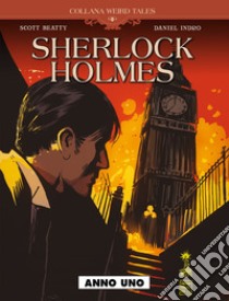 Anno uno. Sherlock Holmes libro di Beatty Scott