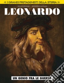 Un genio fra le guerre. Leonardo da Vinci. I grandi protagonisti della storia. Vol. 1 libro di Bogani Giulio; Natalini Edoardo