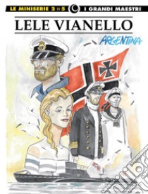 Lele Vianello. Le miniserie. Vol. 2: Argentina libro di Vianello Lele