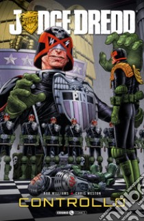 Controllo. Judge Dredd libro di Williams Rob; Weston Chris