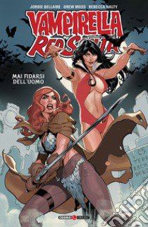 Vampirella. Red Sonja. Vol. 1: Mai fidarsi dell'uomo libro di Bellaire Jordie; Moss Drew; Nalty Rebecca