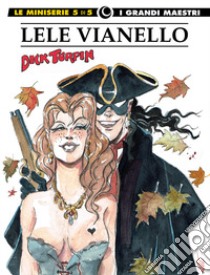 Lele Vianello. Le miniserie. Vol. 5: Dick Turpin libro di Vianello Lele