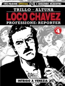 Loco Chavez. Professione: reporter. Vol. 4: Intrigo a Venezia libro di Altuna Horacio; Trillo Carlos