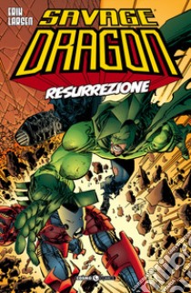 Savage dragon. Vol. 11: Resurrezione libro di Larsen Erik