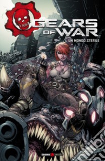 Gears of war. Vol. 4: Un mondo sterile libro di Ortega Joshua; Sharp Liam; Manco Leonardo
