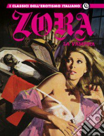 Zora la vampira. I classici dell'erotismo italiano. Vol. 1 libro di Barbieri Renzo; Birago Balzano