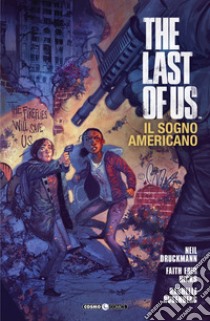 The last of us. Il sogno americano. Vol. 1 libro di Druckmann Neil; Hicks Faith Erin; Rosenberg Rachelle