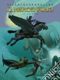 Il mercenario. Vol. 11: La fuga libro di Segrelles Vicente