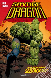 Savage Dragon. Vol. 15: In questo mondo selvaggio! libro di Larsen Erik