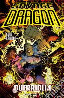 Savage Dragon. Vol. 38: Guerriglia libro di Larsen Erik