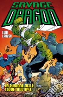 Savage Dragon. Vol. 39: La fusione delle terre multiple libro di Larsen Erik