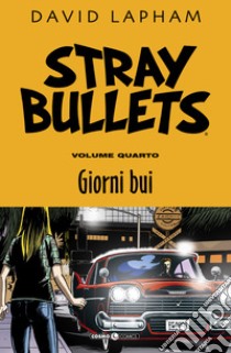 Stray bullets. Vol. 4: Giorni bui libro di Lapham David