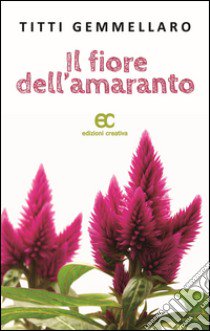 Il fiore dell'amaranto libro di Gemmellaro Titti