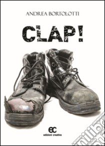 Clap! libro di Bortolotti Andrea